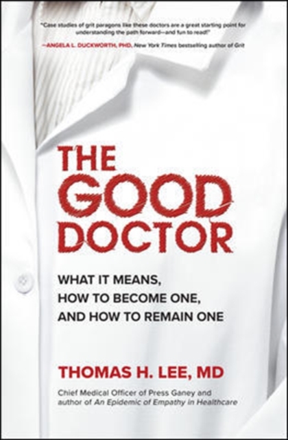 The Good Doctor: What It Means, How to Become One, and How to Remain One, Hardback Book