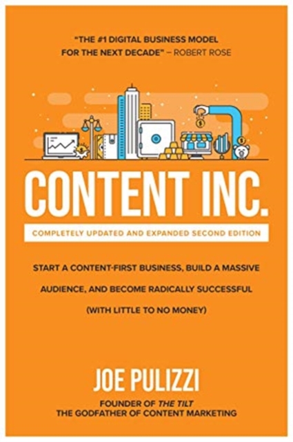Content Inc., Second Edition: Start a Content-First Business, Build a Massive Audience and Become Radically Successful (With Little to No Money), Hardback Book