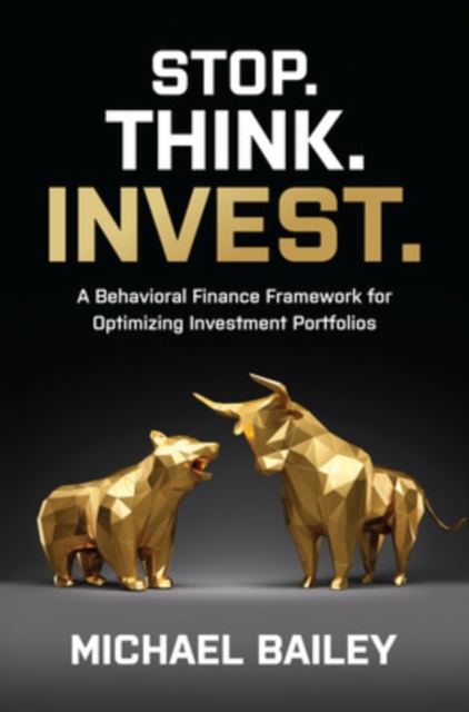 Stop. Think. Invest.: A Behavioral Finance Framework for Optimizing Investment Portfolios, Hardback Book