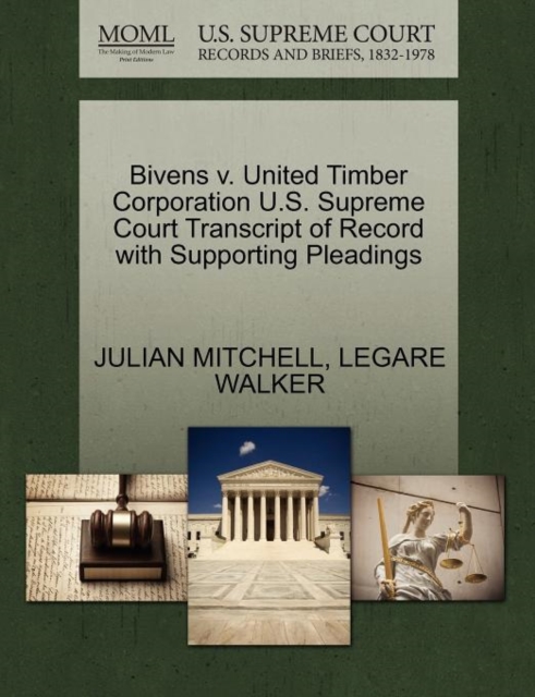 Bivens V. United Timber Corporation U.S. Supreme Court Transcript of Record with Supporting Pleadings, Paperback / softback Book