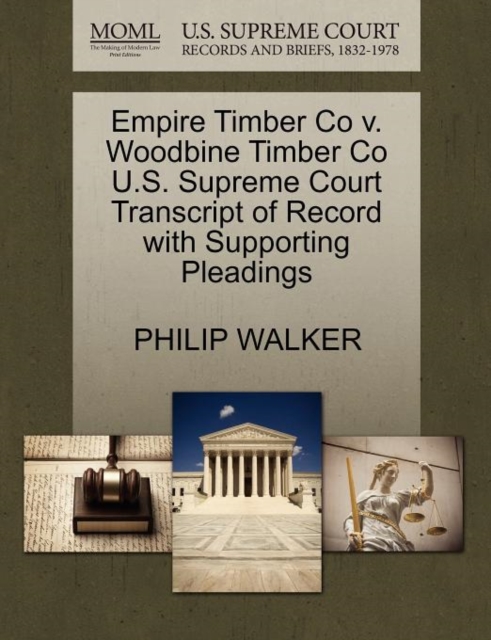 Empire Timber Co V. Woodbine Timber Co U.S. Supreme Court Transcript of Record with Supporting Pleadings, Paperback / softback Book