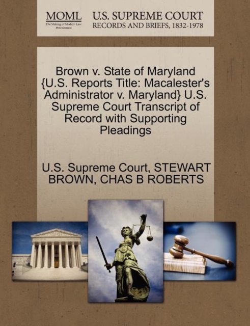 Brown V. State of Maryland {U.S. Reports Title : Macalester's Administrator V. Maryland} U.S. Supreme Court Transcript of Record with Supporting Pleadings, Paperback / softback Book