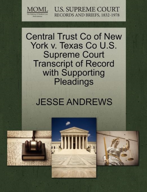 Central Trust Co of New York V. Texas Co U.S. Supreme Court Transcript of Record with Supporting Pleadings, Paperback / softback Book