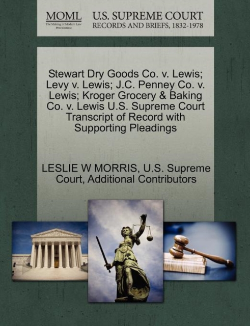Stewart Dry Goods Co. V. Lewis; Levy V. Lewis; J.C. Penney Co. V. Lewis; Kroger Grocery & Baking Co. V. Lewis U.S. Supreme Court Transcript of Record with Supporting Pleadings, Paperback / softback Book