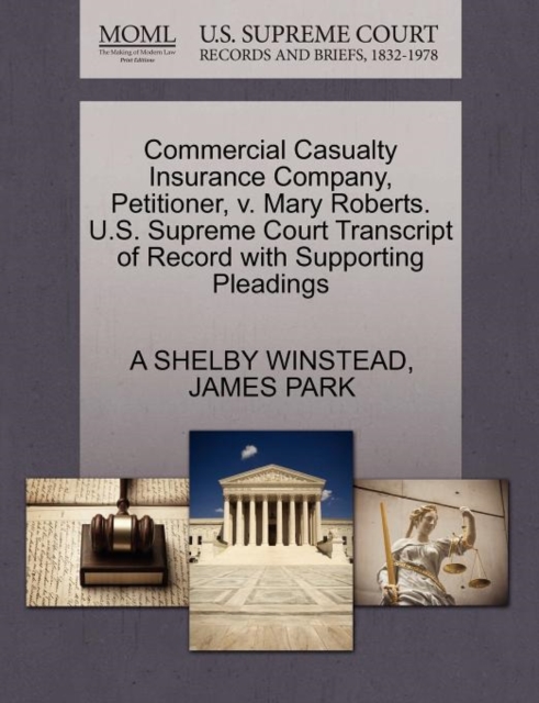 Commercial Casualty Insurance Company, Petitioner, V. Mary Roberts. U.S. Supreme Court Transcript of Record with Supporting Pleadings, Paperback / softback Book