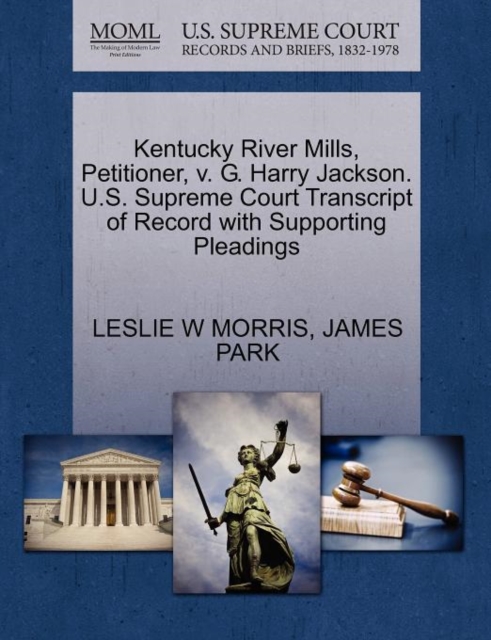 Kentucky River Mills, Petitioner, V. G. Harry Jackson. U.S. Supreme Court Transcript of Record with Supporting Pleadings, Paperback / softback Book