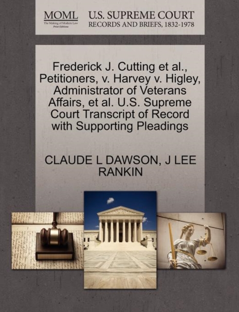 Frederick J. Cutting et al., Petitioners, V. Harvey V. Higley, Administrator of Veterans Affairs, et al. U.S. Supreme Court Transcript of Record with Supporting Pleadings, Paperback / softback Book