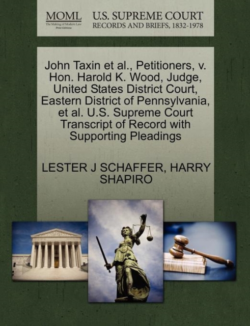John Taxin Et Al., Petitioners, V. Hon. Harold K. Wood, Judge, United States District Court, Eastern District of Pennsylvania, Et Al. U.S. Supreme Court Transcript of Record with Supporting Pleadings, Paperback / softback Book