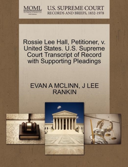 Rossie Lee Hall, Petitioner, V. United States. U.S. Supreme Court Transcript of Record with Supporting Pleadings, Paperback / softback Book