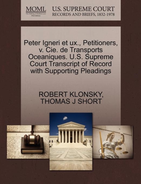 Peter Igneri Et UX., Petitioners, V. Cie. de Transports Oceaniques. U.S. Supreme Court Transcript of Record with Supporting Pleadings, Paperback / softback Book