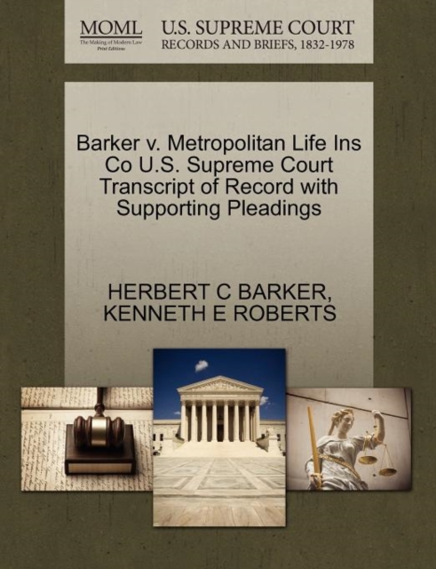 Barker V. Metropolitan Life Ins Co U.S. Supreme Court Transcript of Record with Supporting Pleadings, Paperback / softback Book