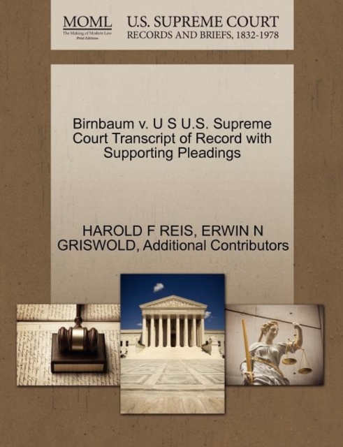 Birnbaum V. U S U.S. Supreme Court Transcript of Record with Supporting Pleadings, Paperback / softback Book
