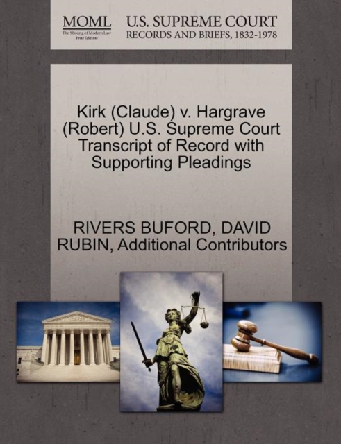 Kirk (Claude) V. Hargrave (Robert) U.S. Supreme Court Transcript of Record with Supporting Pleadings, Paperback / softback Book
