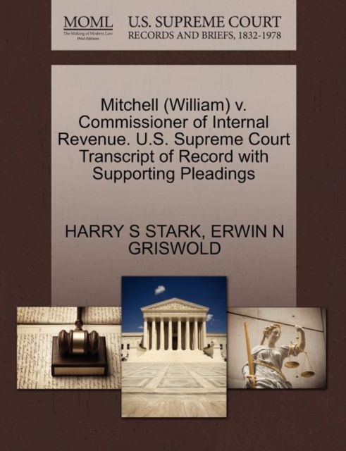 Mitchell (William) V. Commissioner of Internal Revenue. U.S. Supreme Court Transcript of Record with Supporting Pleadings, Paperback / softback Book