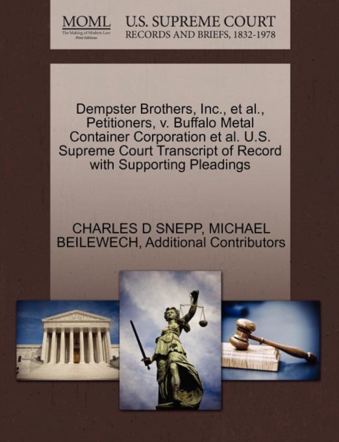 Dempster Brothers, Inc., et al., Petitioners, V. Buffalo Metal Container Corporation et al. U.S. Supreme Court Transcript of Record with Supporting Pleadings, Paperback / softback Book