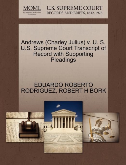 Andrews (Charley Julius) V. U. S. U.S. Supreme Court Transcript of Record with Supporting Pleadings, Paperback / softback Book