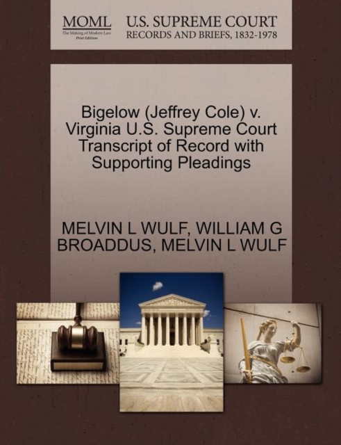 Bigelow (Jeffrey Cole) V. Virginia U.S. Supreme Court Transcript of Record with Supporting Pleadings, Paperback / softback Book