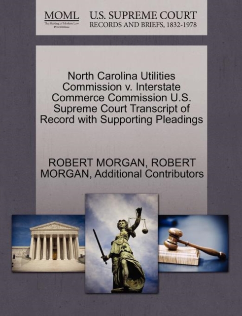 North Carolina Utilities Commission V. Interstate Commerce Commission U.S. Supreme Court Transcript of Record with Supporting Pleadings, Paperback / softback Book