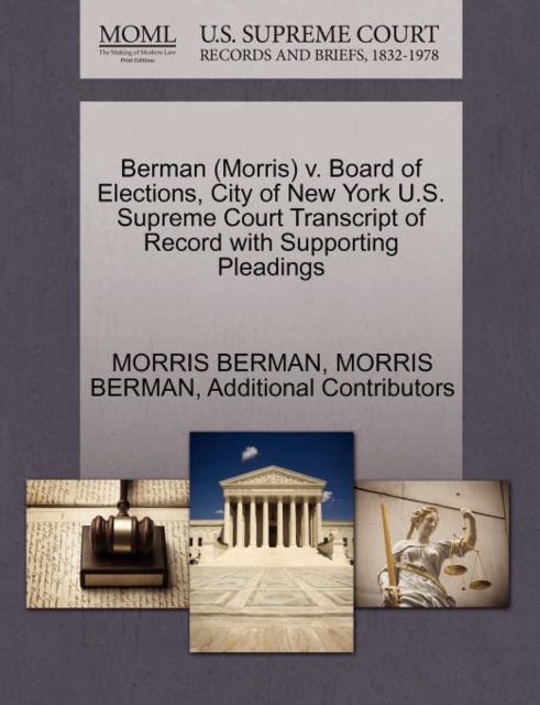Berman (Morris) V. Board of Elections, City of New York U.S. Supreme Court Transcript of Record with Supporting Pleadings, Paperback / softback Book