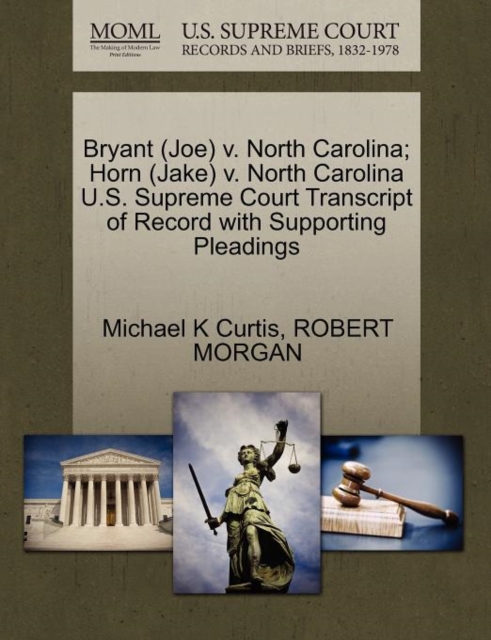 Bryant (Joe) V. North Carolina; Horn (Jake) V. North Carolina U.S. Supreme Court Transcript of Record with Supporting Pleadings, Paperback / softback Book