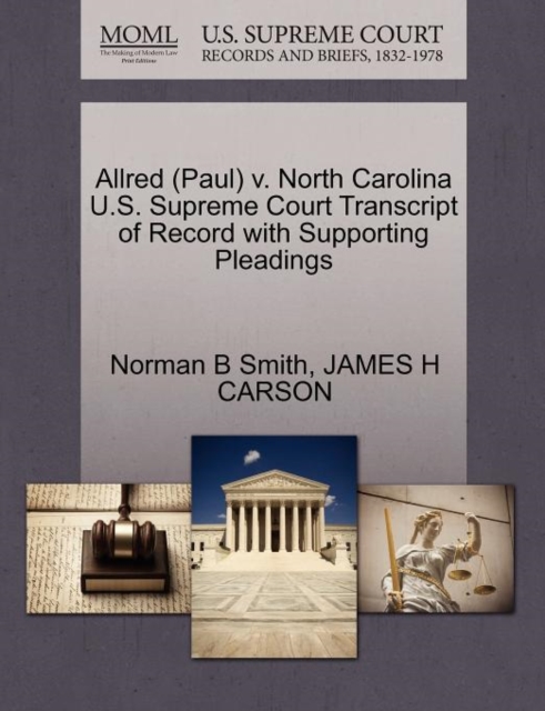 Allred (Paul) V. North Carolina U.S. Supreme Court Transcript of Record with Supporting Pleadings, Paperback / softback Book