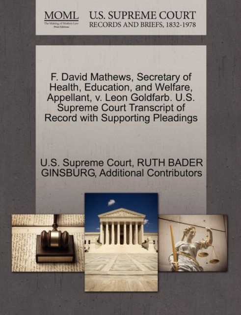 F. David Mathews, Secretary of Health, Education, and Welfare, Appellant, V. Leon Goldfarb. U.S. Supreme Court Transcript of Record with Supporting Pleadings, Paperback / softback Book