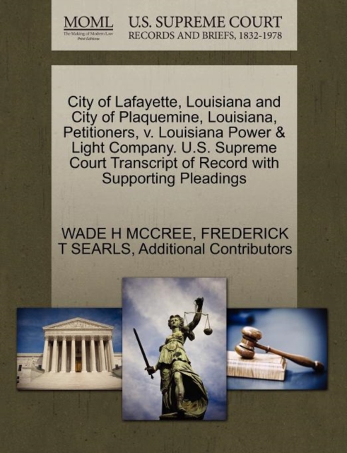 City of Lafayette, Louisiana and City of Plaquemine, Louisiana, Petitioners, V. Louisiana Power & Light Company. U.S. Supreme Court Transcript of Record with Supporting Pleadings, Paperback / softback Book