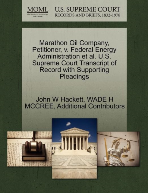 Marathon Oil Company, Petitioner, V. Federal Energy Administration et al. U.S. Supreme Court Transcript of Record with Supporting Pleadings, Paperback / softback Book
