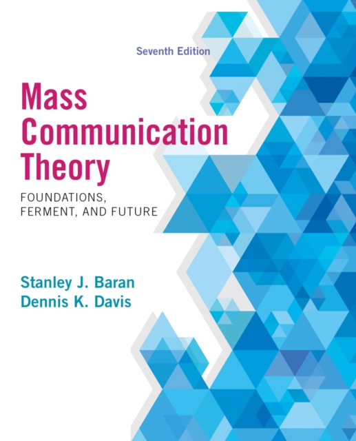 Mass Communication Theory : Foundations, Ferment, and Future, Paperback / softback Book