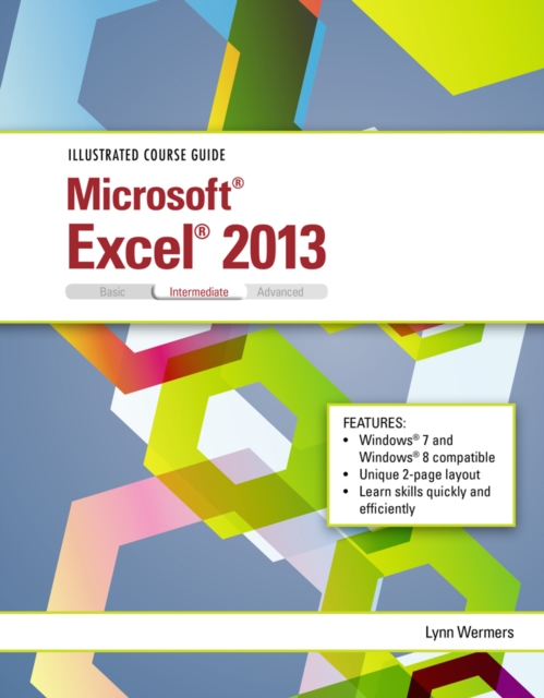 Illustrated Course Guide : Microsoft (R) Excel (R) 2013 Intermediate, Spiral bound Book