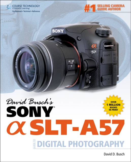 David Busch's Sony Alpha SLT-A57 Guide to Digital Photography, Paperback / softback Book