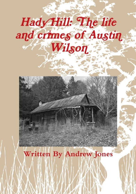Hady Hill: the Life and Crimes of Austin Wilson, Paperback / softback Book