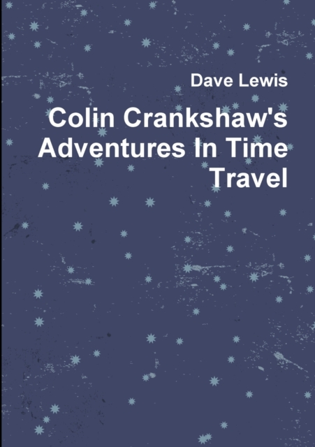 Colin Crankshaw's Adventures in Time Travel, Paperback / softback Book