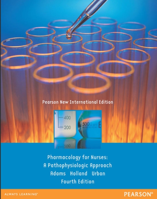 Pharmacology for Nurses: A Pathophysiologic Approach : Pearson New International Edition, Paperback / softback Book