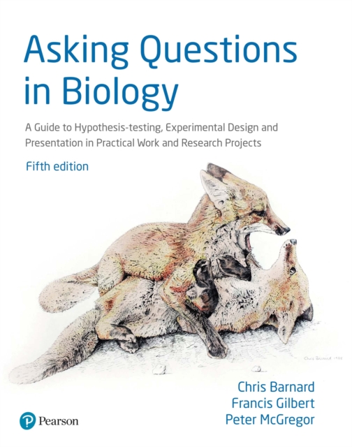 Asking Questions in Biology : A Guide to Hypothesis Testing, Experimental Design and Presentation in Practical Work and Research Projects, PDF eBook
