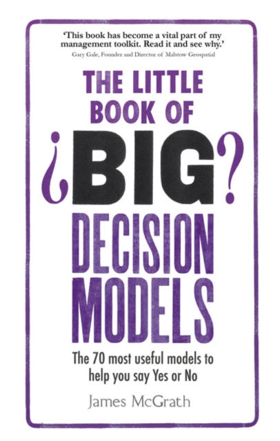 Little Book of Big Decision Models, The : The 70 most useful models to help you say Yes or No, Paperback / softback Book