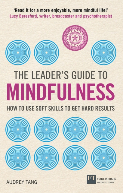 Leader's Guide to Mindfulness, The : How to Use Soft Skills to Get Hard Results, Paperback / softback Book