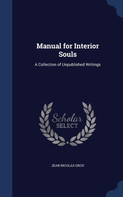 Manual for Interior Souls : A Collection of Unpublished Writings, Hardback Book