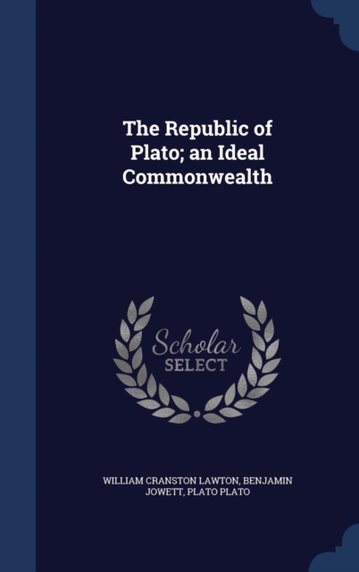 The Republic of Plato; An Ideal Commonwealth, Hardback Book