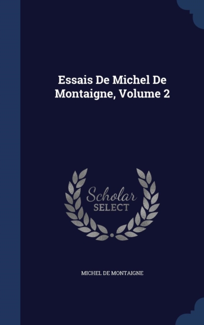 Essais de Michel de Montaigne, Volume 2, Hardback Book