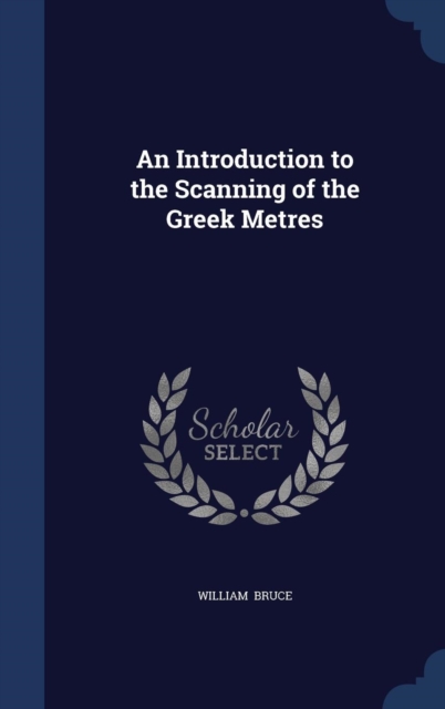 An Introduction to the Scanning of the Greek Metres, Hardback Book