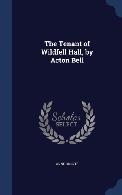 The Tenant of Wildfell Hall, by Acton Bell, Hardback Book
