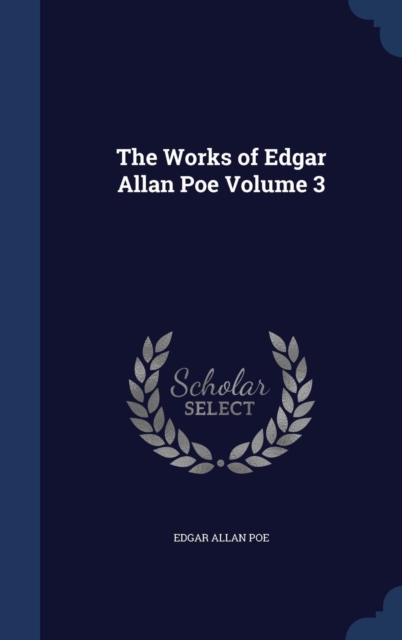 The Works of Edgar Allan Poe; Volume 3, Hardback Book