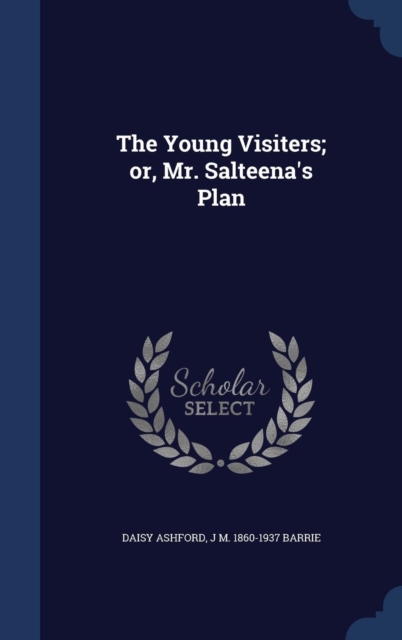 The Young Visiters; Or, Mr. Salteena's Plan, Hardback Book