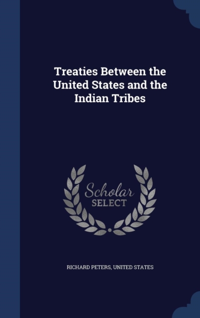 Treaties Between the United States and the Indian Tribes, Hardback Book