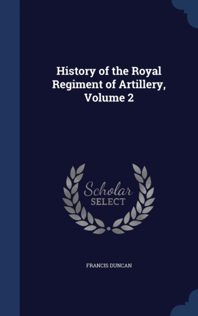 History of the Royal Regiment of Artillery, Volume 2, Hardback Book