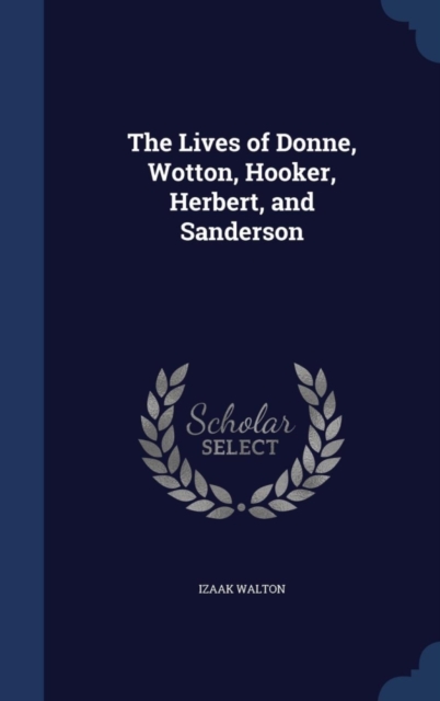 The Lives of Donne, Wotton, Hooker, Herbert, and Sanderson, Hardback Book