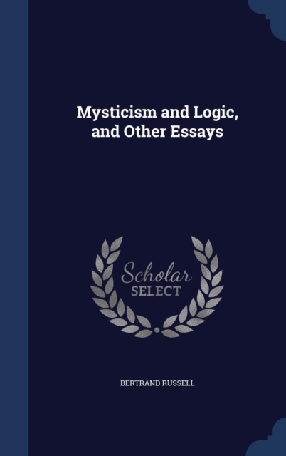 Mysticism and Logic, and Other Essays, Hardback Book