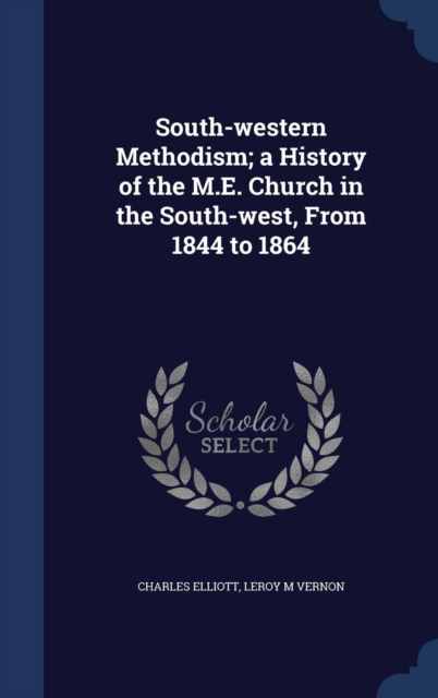 South-Western Methodism; A History of the M.E. Church in the South-West, from 1844 to 1864, Hardback Book