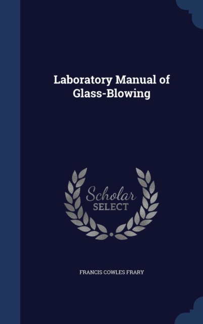 Laboratory Manual of Glass-Blowing, Hardback Book